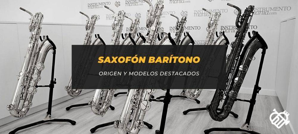 Saxofón Barítono, origen y modelos destacados